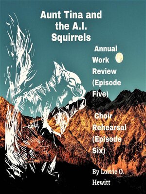 cover image of Aunt Tina and the A.I. Squirrels  Annual Work Review (Episode Five)  Choir Rehearsal (Episode Six)